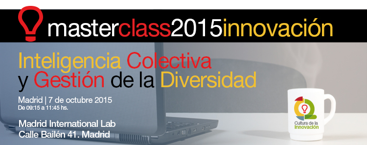 masterclass2015, Inteligencia Colectiva y Gestión de la Diversidad - Madrid 7 de octubre de 2015 - de 09:00 a 11:30 hs. - Madrid International Lab