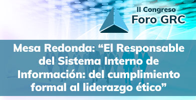 Mesa Redonda: “El Responsable del Sistema Interno de Información: del cumplimiento formal al liderazgo ético” - II Foro GRC