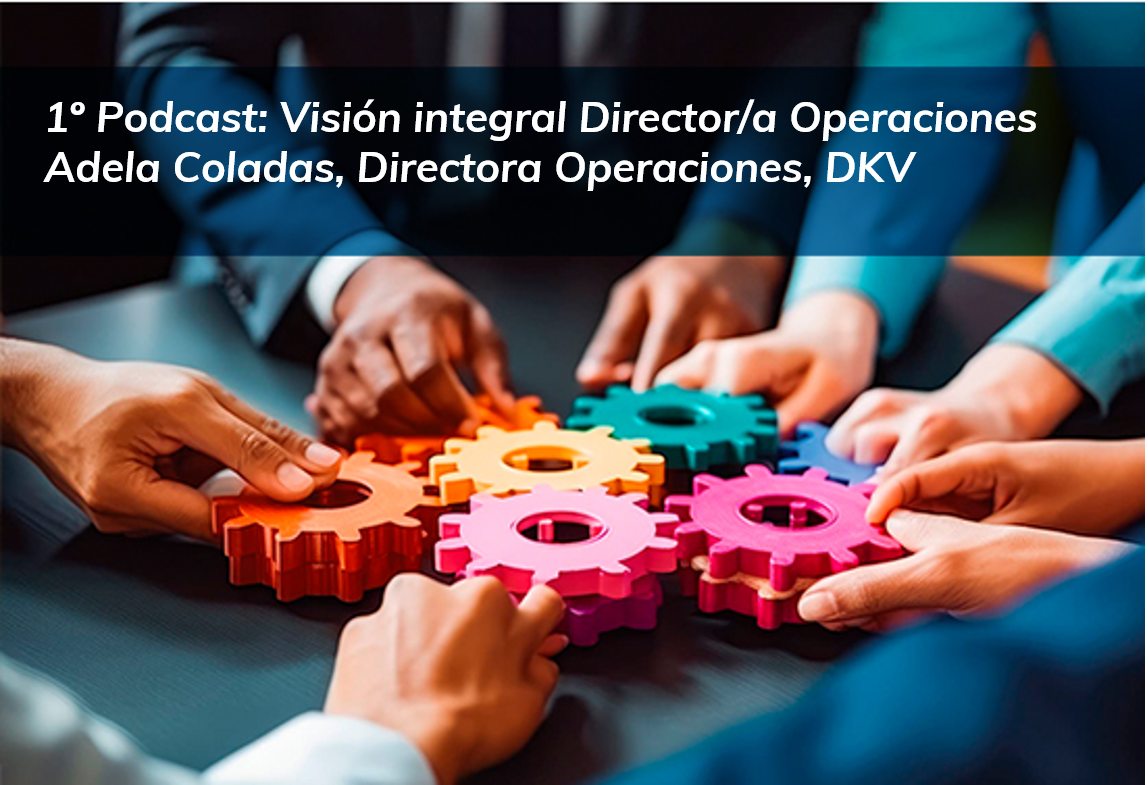 1º Podcast Comunidad AEC Operaciones: Adela Coladas, Directora Operaciones, DKV