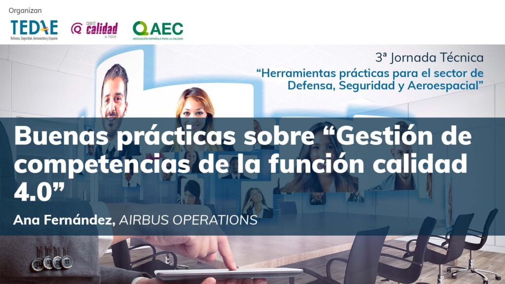 Presentación de la guía de Buenas prácticas sobre “Gestión de competencias de la función calidad 4.0” Ana Fernández AIRBUS OPERATIONS en la 3ª Jornada Técnica TEDAE