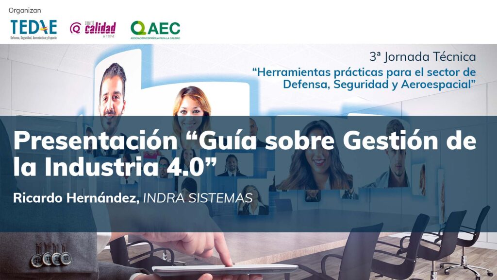 Presentación “Guía sobre Gestión de la Industria 4.0” realizada por Ricardo Hernández Responsable de Calidad, Indra Sistemas en la 3ª Jornada Técnica TEDAE