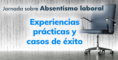 Experiencias prácticas y casos de éxito - Jornada Absentismo laboral