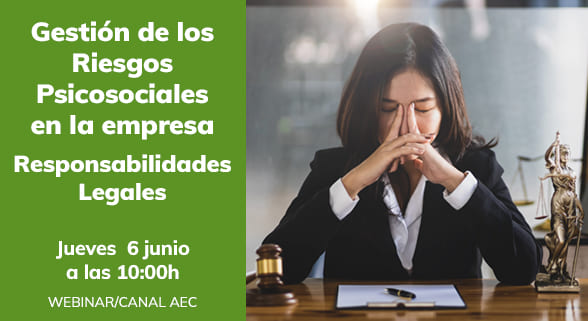 Gestión de los Riesgos Psicosociales en la empresa Responsabilidades legales Jueves 6 de junio a las 10 en el canal AEC. Se muestra una mujer estresada en el entorno judicial