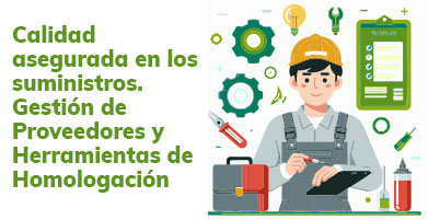 Calidad asegurada en los suministros Gestión de Proveedores y Herramientas de Homologación